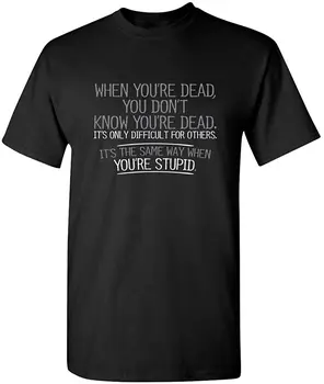 Keď Ste Mŕtvy Ste Hlúpy Grafický List T Shirt pre Mužov Novinka Sarkastický Vtipné Tričko Slovo Textu