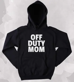 Off Duty Mama Mama s Kapucňou, Oblečenie Sarkastický, Sarkazmus Matka Darček Tumblr Mikina Mon darček zábavné Hoodie Mama hoodie