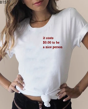 To Stojí $0.00 Byť milá Osoba, Tee Tričko Femme Dievčatá 90. rokov Estetické Kawaii Biela Móde T Shirt Ženy Lete Bežné Tumblr Top